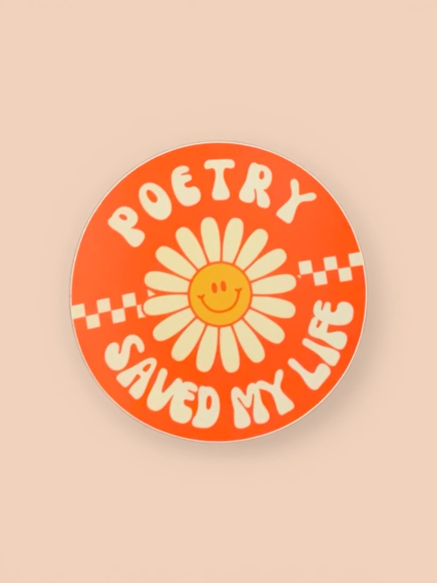 Circular sticker with a sunflower design and text 'POETRY SAVED MY LIFE' on an orange background.